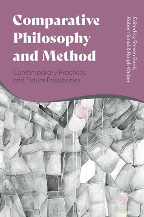 Comparative Philosophy and Method: Contemporary Practices and Future Possibilities by Steven Burik 9781350297043