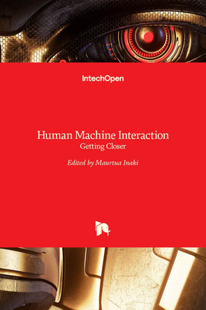 Human Machine Interaction: Getting Closer by Inaki Maurtua 9789533078908