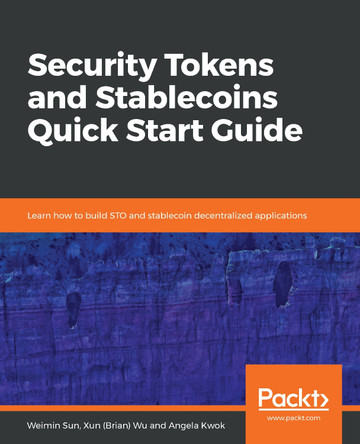 Security Tokens and Stablecoins Quick Start Guide: Learn how to build STO and stablecoin decentralized applications by Weimin Sun 9781838551063