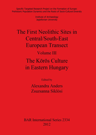 The First Neolithic Sites in Central/South-East European Transect by Alexandra Anders 9781407309170
