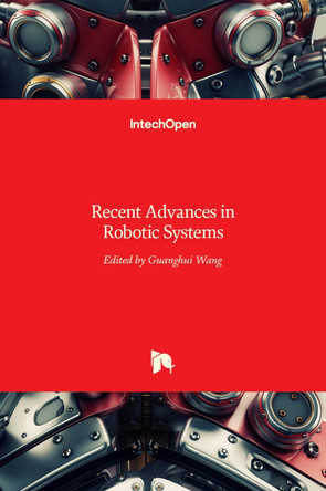 Recent Advances in Robotic Systems by Guanghui Wang 9789535125709