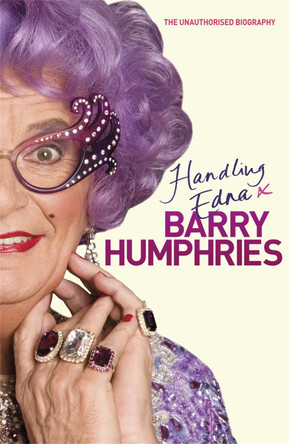 Handling Edna: The Unauthorised Biography by Barry Humphries 9781409120582