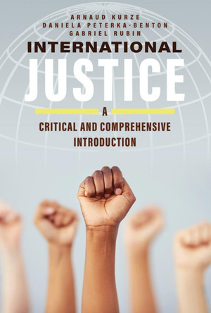 International Justice: A Critical and Comprehensive Introduction by Arnaud Kurze 9781792495663