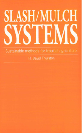 Slash/Mulch Systems: Sustainable methods for tropical agriculture by H.David Thurston 9781853393402