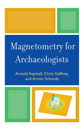 Magnetometry for Archaeologists by Arnold Aspinall 9780759113480