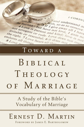 Toward a Biblical Theology of Marriage by Ernest D Martin 9781498255684
