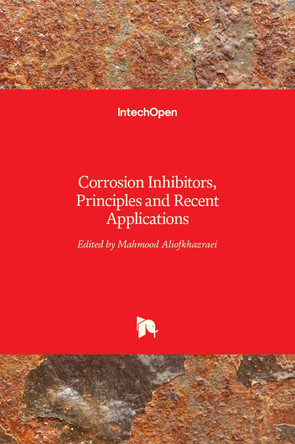 Corrosion Inhibitors, Principles and Recent Applications by Mahmood Aliofkhazraei 9789535139171