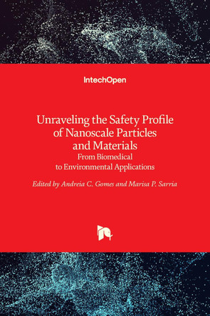 Unraveling the Safety Profile of Nanoscale Particles and Materials: From Biomedical to Environmental Applications by Andreia Ferreira de Castro Gomes 9789535139393