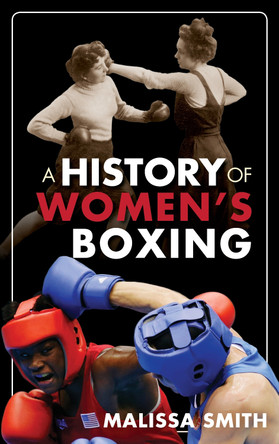 A History of Women's Boxing by Malissa Smith 9780810895263