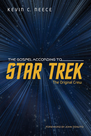 The Gospel According to Star Trek: The Original Crew by Kevin C Neece 9781498287401