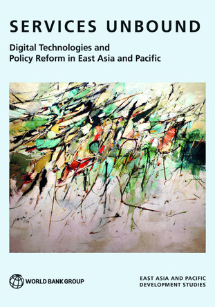 Services Unbound: Digital Technologies and Policy Reform in East Asia and the Pacific by The World Bank 9781464820823