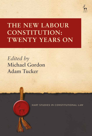 The New Labour Constitution: Twenty Years On by Michael Gordon 9781509957255