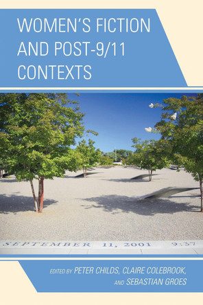 Women's Fiction and Post-9/11 Contexts by Peter Childs 9781498500951