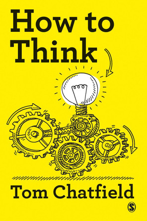 How to Think: An Essential Guide to Being Critical by Tom Chatfield 9781529727425