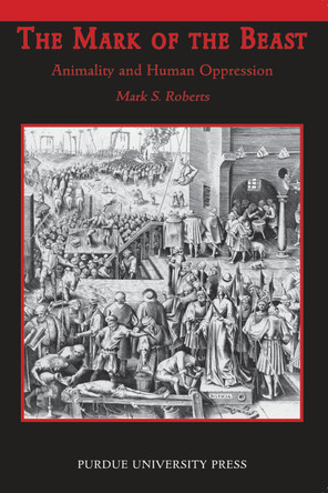 The Mark of the Beast: Animality and Human Oppression by Mark Roberts 9781557534743