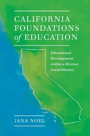 California Foundations of Education: Educational Development within a Diverse Social History by Jana Noel 9781975502171
