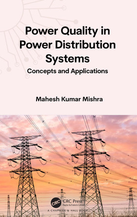 Power Quality in Power Distribution Systems: Concepts and Applications by Mahesh Kumar Mishra (IIT Madras) 9781032617299