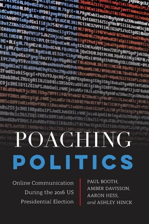 Poaching Politics: Online Communication During the 2016 US Presidential Election by Paul Booth 9781433156724