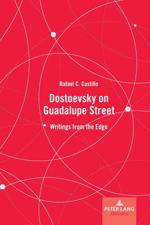 Dostoevsky on Guadalupe Street: Writings from the Edge by Rafael C. Castillo 9781433197888
