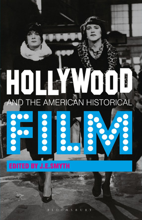 Hollywood and the American Historical Film by J. E. Smyth 9780230230934