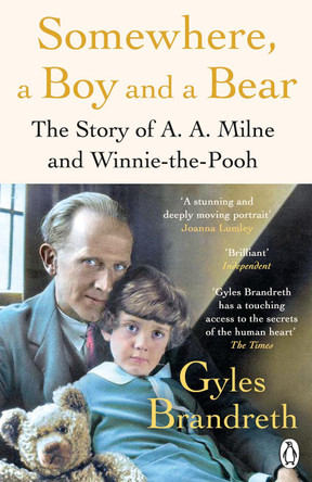 Somewhere, a Boy and a Bear: A Biography of A. A. Milne and Winnie-the-Pooh by Gyles Brandreth 9780241582558