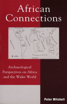 African Connections: Archaeological Perspectives on Africa and the Wider World by Peter Mitchell 9780759102590