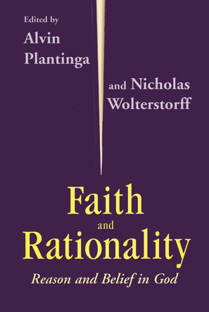Faith and Rationality: Reason and Belief in God by Alvin Plantinga 9780268009656