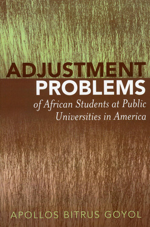 Adjustment Problems of African Students at Public Universities in America by Apollos Bitrus Goyol 9780761829836