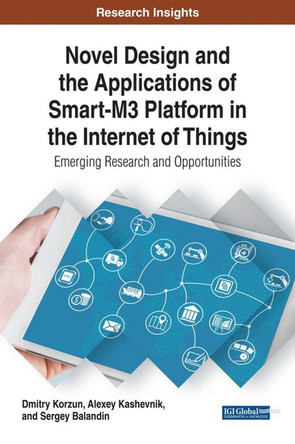 Novel Design and the Applications of Smart-M3 Platforms in the Internet of Things: Emerging Research and Opportunities by Dmitry Korzun 9781522526537