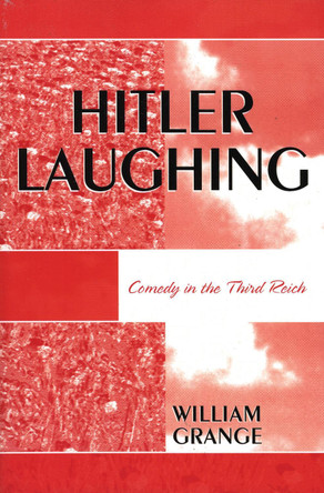 Hitler Laughing: Comedy in the Third Reich by William Grange 9780761833819
