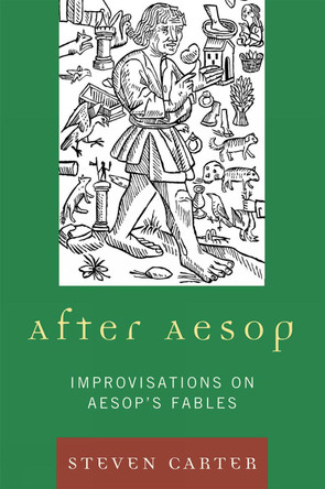 After Aesop: Improvisations on Aesop's Fables by Steven Carter 9780761851479