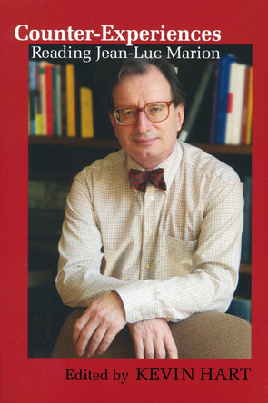 Counter-Experiences: Reading Jean-Luc Marion by Kevin Hart 9780268030780