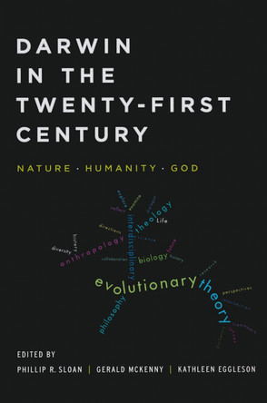 Darwin in the Twenty-First Century: Nature, Humanity, and God by Phillip R. Sloan 9780268041472