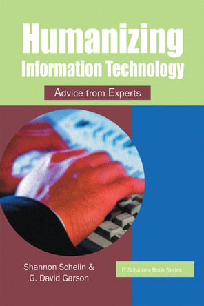 Humanizing Information Technology: Advice from Experts by Shannon Schelin 9781591402459