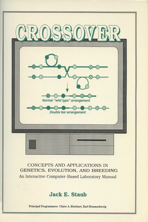 Crossover: Concepts in Applications in Genetics, Evolution and Breeding - An Interactive Computer-based Laboratory Manual by Jack E. Staub 9780299135645