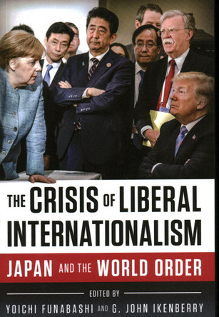 The Crisis of Liberal Internationalism: Japan and the World Order by Yoichi Funabashi 9780815737674