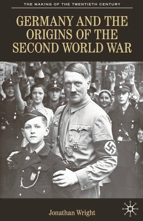 Germany and the Origins of the Second World War by Jonathan Wright 9780333495568
