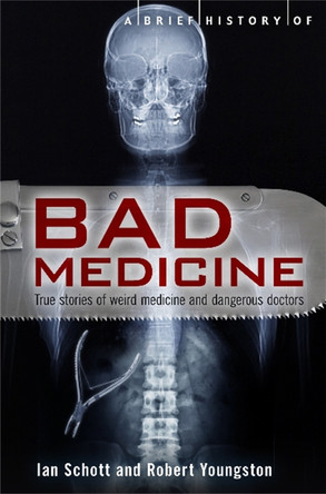 A Brief History of Bad Medicine by Ian Schott 9781780332611