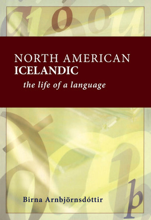 North American Icelandic: The Life of a Language by Birna Arnbjornsdottir 9780887556944