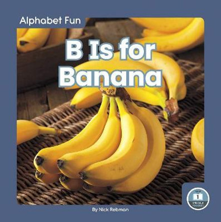 B Is for Banana by Nick Rebman