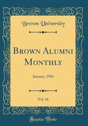 Brown Alumni Monthly, Vol. 16: January, 1956 (Classic Reprint) by Brown University