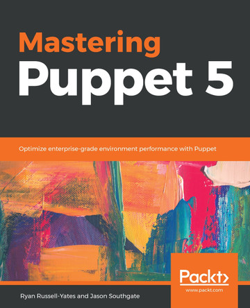 Mastering Puppet 5: Optimize enterprise-grade environment performance with Puppet by Ryan Russell-Yates 9781788831864
