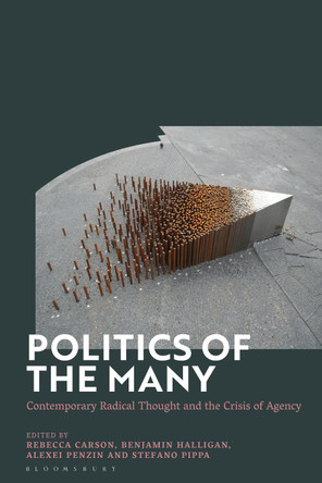 Politics of the Many: Contemporary Radical Thought and the Crisis of Agency by Dr. Benjamin  Halligan 9781350105645