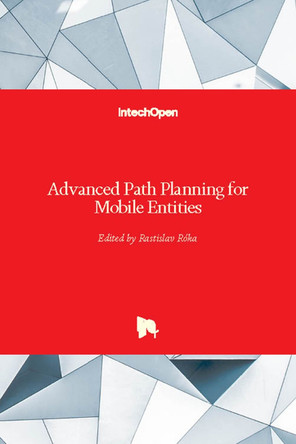 Advanced Path Planning for Mobile Entities by Rastislav Roka 9781789235784