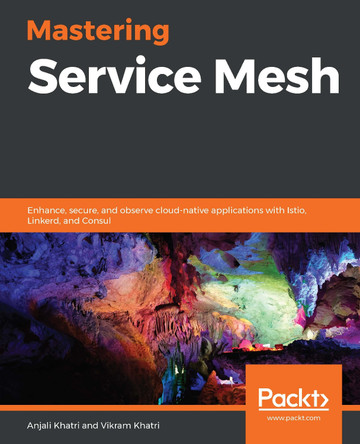 Mastering Service Mesh Architecture: Design modern container-based applications for production by Anjali Khatri 9781789615791