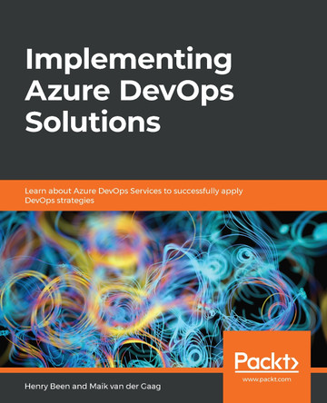 Implementing Azure DevOps Solutions: Learn about Azure DevOps Services to successfully apply DevOps strategies by Henry Been 9781789619690