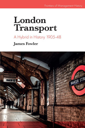London Transport: A Hybrid in History 1905-48 by James Fowler 9781789739541