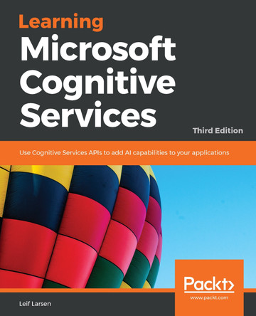 Learning Microsoft Cognitive Services: Use Cognitive Services APIs to add AI capabilities to your applications, 3rd Edition by Leif Larsen 9781789800616