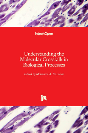 Understanding the Molecular Crosstalk in Biological Processes by Mohamed A. El-Esawi 9781789848922