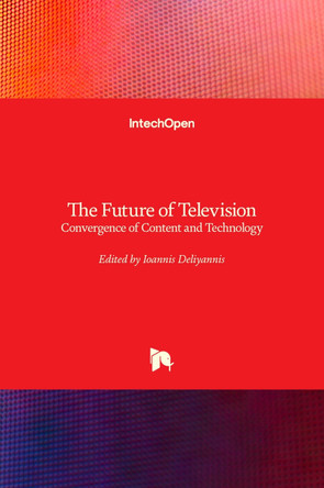 The Future of Television: Convergence of Content and Technology by Ioannis Deliyannis 9781789857535